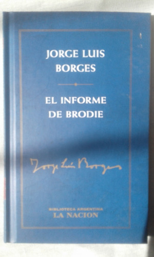 Jorge Luis Borges. El Informe De Brodie. Tapa Dura La Nacion
