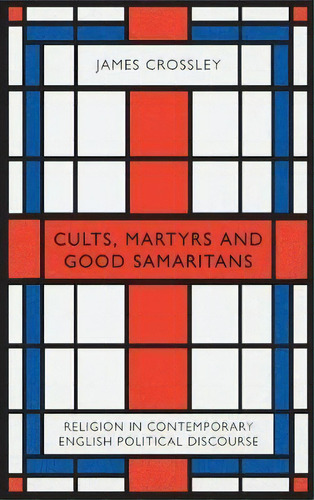 Cults, Martyrs And Good Samaritans, De James Crossley. Editorial Pluto Press, Tapa Dura En Inglés