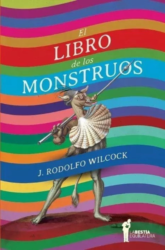 El Libro De Los Monstruos - Rodolfo J. Wilcock - La Bestia E