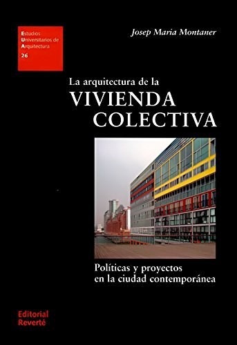 La Arquitectura De La Vivienda Colectiva, De Josep Maria Montaner. Editorial Reverte, Tapa Blanda En Español