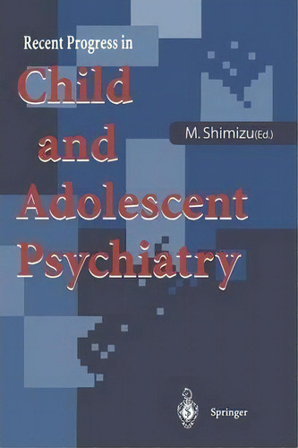 Recent Progress In Child And Adolescent Psychiatry, De Masayuki Shimizu. Editorial Springer Verlag Japan, Tapa Blanda En Inglés