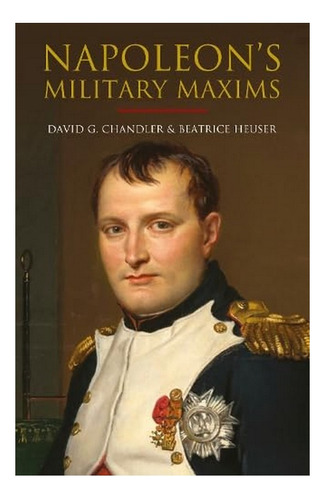 Napoleon's Military Maxims - David G Chandler, Beatrice. Eb7