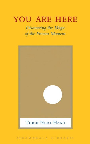 You Are Here: Discovering The Magic Of The Present Moment, De Hanh, Thich Nhat. Editorial Shambhala Library, Tapa Blanda En Inglés