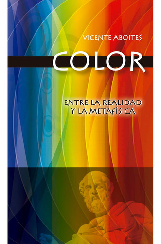 Color: Entre La Realidad Y La Metafísica, De Aboites , Vicente.. Editorial Plaza Y Valdés En Español