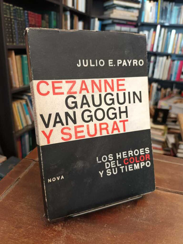 Los Héroes Del Color Y Su Tiempo - Cezzane Gauguin Van Gogh