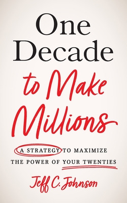 Libro One Decade To Make Millions: A Strategy To Maximize...