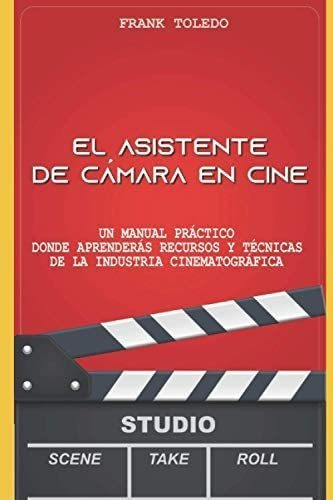 Libro: El Asistente De Cámara En Cine: Un Manual Práctico Y