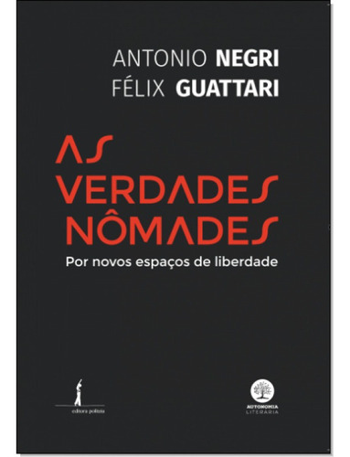 Verdades Nômades, As: Por Novos Espaço De Liberdade, De Antonio Negri E Felix Guatarri. Editora Autonomia Literaria, Capa Mole Em Português