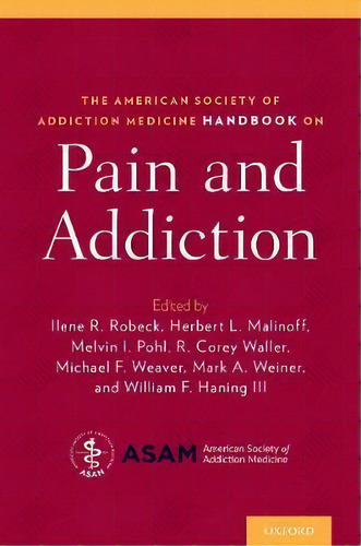 The American Society Of Addiction Medicine Handbook On Pain And Addiction, De Ilene Robeck. Editorial Oxford University Press Inc, Tapa Blanda En Inglés
