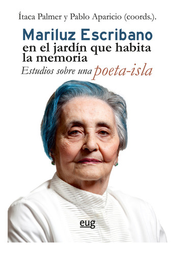 Mariluz Escribano En El Jardin Que Habita La Memoria: Estudios Sobre Una Poeta-isla, De Aa.vv.., Vol. 1. Editorial Universidad Granada, Tapa Blanda En Español