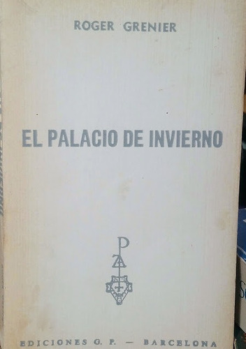 El Palacio De Invierno - Roger Grenier - Ediciones G.p.
