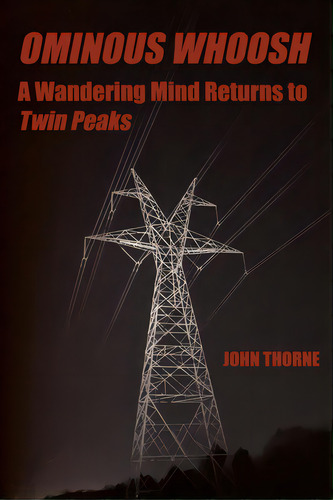 Ominous Whoosh: A Wandering Mind Returns To Twin Peaks, De Thorne, John. Editorial Lightning Source Inc, Tapa Blanda En Inglés