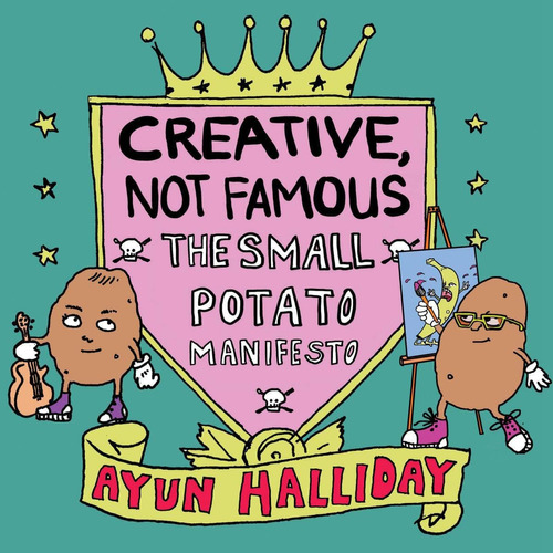 Libro: Creative, Not Famous: The Small Potato Manifesto