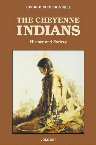 The Cheyenne Indians, Volume 1 : History And Society, De George Bird Grinnell. Editorial University Of Nebraska Press, Tapa Blanda En Inglés