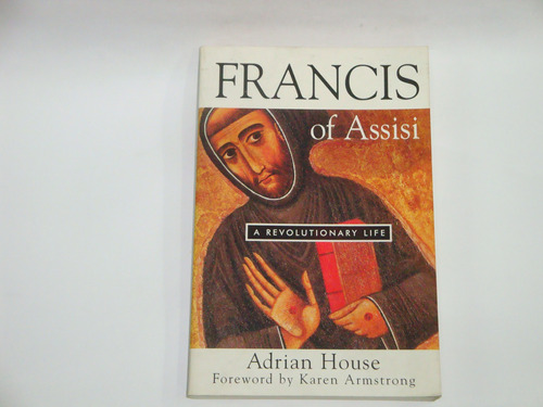 Francis Of Assisi  - A Revolutionary Life  -  Adrian House