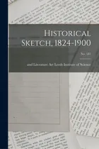 Comprar Historical Sketch, 1824-1900; No. 581, De Leeds Institute Of Science, Art And. Editorial Legare Street Pr, Tapa Blanda En Inglés