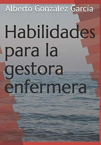 Habilidades Para La Gestora Enfermera - Gonzalez.., de González García, Dr. Albe. Editorial Gestion De Enfermeria en español