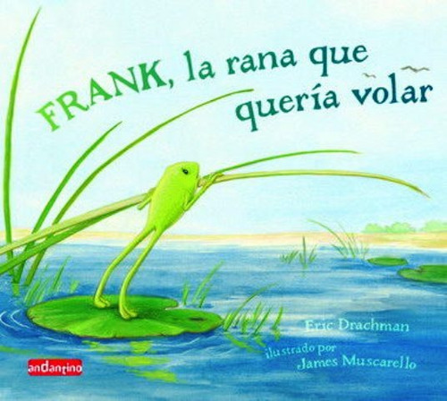 Frank La Rana Que Queria Volar, De Drachman Eric. Editorial Robin Book Andantino Malsinet, Tapa Dura En Español, 2007