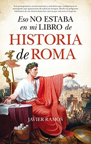 Eso No Estaba En Mi Libro De Historia De Roma, De Ramos De Los Santos, Javier. Editorial Almub|#almuzara, Tapa Tapa Blanda En Español