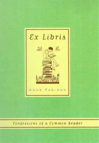 Ex Libris : Confessions Of A Common Reader, De Anne Fadiman. Editorial Farrar Straus Giroux, Tapa Blanda En Inglés