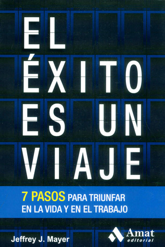 El Éxito Es Un Viaje7 Pasos Para Triunfar En La Vida Y En El