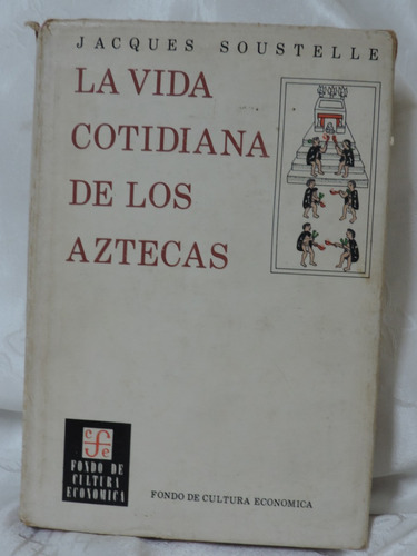 La Vida Cotidiana De Los Aztecas En Vísperas De La Conquista