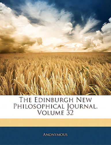 The Edinburgh New Philosophical Journal, Volume 32, De Anonymous. Editorial Nabu Pr, Tapa Blanda En Inglés