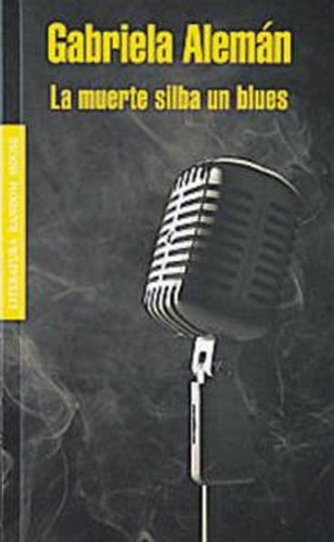 La muerte silba un blues: La muerte silba un blues, de Gabriela Alemán. Serie 9585833951, vol. 1. Editorial Penguin Random House, tapa blanda, edición 2014 en español, 2014
