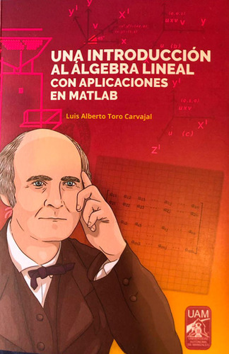 Una Introducción Al Álgebra Lineal Con Aplicaciones En Matlab, De Luis Alberto Toro Carvajal. Editorial U. Autónoma De Manizales, Tapa Blanda, Edición 2018 En Español