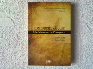 História Secreta De Costaguana De Juan Gabriel Vasquez Pela L&pm (2012)