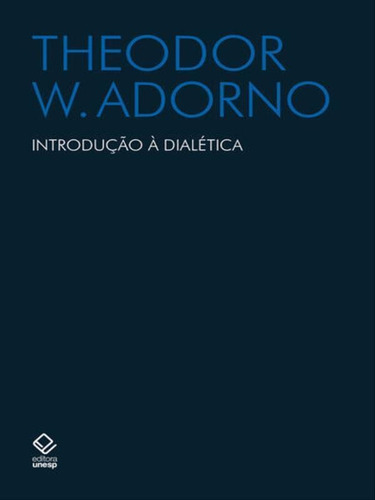 Introdução À Dialética, De Adorno, Theodor W.. Editora Unesp, Capa Mole Em Português
