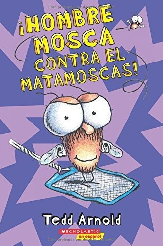 Hombre Mosca Contra El Matamoscas (fly Guy Vs  The Flyswatter)  10, De Tedd Arnold., Vol. N/a. Editorial Scholastic En Espanol, Tapa Blanda En Español, 2017