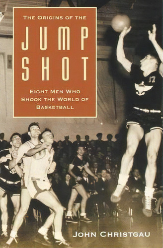 The Origins Of The Jump Shot, De John Christgau. Editorial University Nebraska Press, Tapa Blanda En Inglés