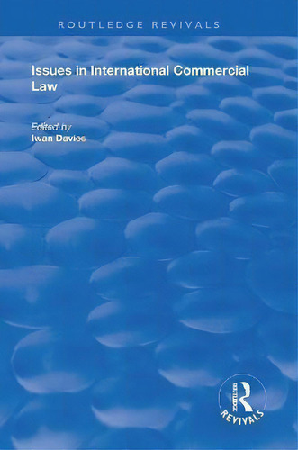 Issues In International Commercial Law, De Iwan Davies. Routledge Revivals, Vol. 1. Editorial Routledge, Tapa Dura En Inglés