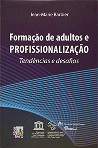Formaçao De Adultos E Profissionalizaçao: Tendências E Desafios, De Barbier, Jean-marie. Editora Liber Livro, Capa Mole Em Português