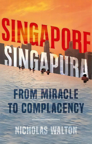 Singapore, Singapura : From Miracle To Complacency, De Nicholas Walton. Editorial C Hurst & Co Publishers Ltd, Tapa Blanda En Inglés