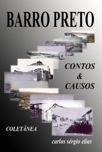 Coletânea De Contos E Causos Do Barro Preto, De Carlos Sergio Elias. Série Não Aplicável, Vol. 1. Editora Clube De Autores, Capa Mole, Edição 1 Em Português, 2022