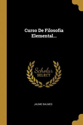 Libro Curso De Filosofia Elemental... - Jaume Balmes