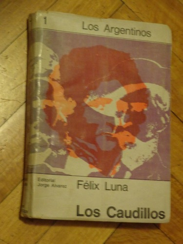Félix Luna. Los Caudillos. Editorial Jorge Alvarez.&-.