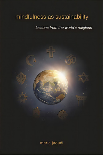 Mindfulness As Sustainability: Lessons From The World's Religions, De Jaoudi, Maria. Editorial St Univ Of New York Pr, Tapa Blanda En Inglés