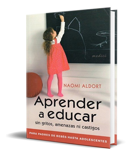 Aprender A Educar Sin Gritos Amenazas Ni Castigos