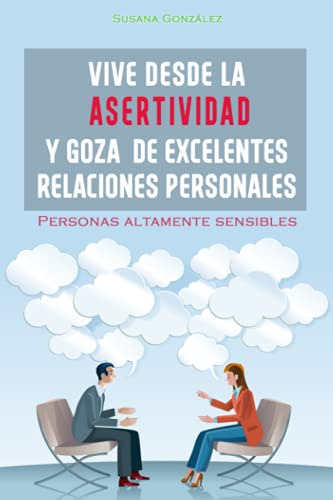 Vive Desde La Asertividad Y Goza De Excelentes Relaciones Pe