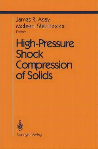 High-pressure Shock Compression Of Solids, De J.r. Asay. Editorial Springer Verlag New York Inc, Tapa Dura En Inglés