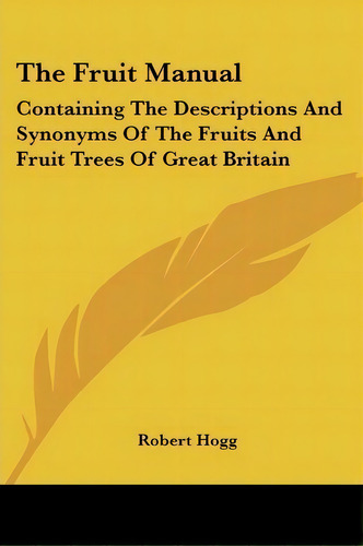 The Fruit Manual, De Robert Hogg. Editorial Kessinger Publishing, Tapa Blanda En Inglés