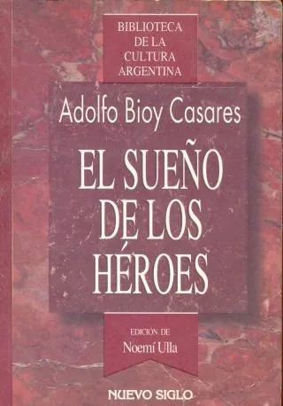Adolfo Bioy Casares: El Sueño De Los Héroes