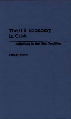 The U.s. Economy In Crisis, De Pearl M. Kamer. Editorial Abc Clio, Tapa Dura En Inglés