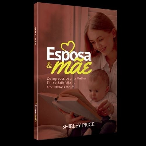 Livro Esposa E Mãe Os Segredos De Uma Mulher Feliz E Satisfe