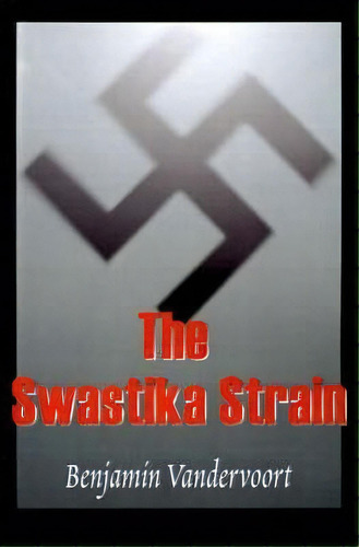 The Swastika Strain, De Benjamin Vandervoort. Editorial Writers Club Press, Tapa Blanda En Inglés