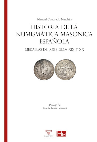 Historia de la numismática masónica española, de Manuel Cuadrado Merchán. Editorial EDITORIAL MASONICA.ES, tapa blanda en español, 2021