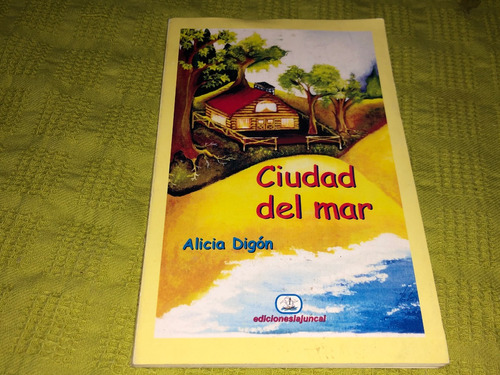 Ciudad Del Mar - Alicia Digón - Ediciones La Juncal